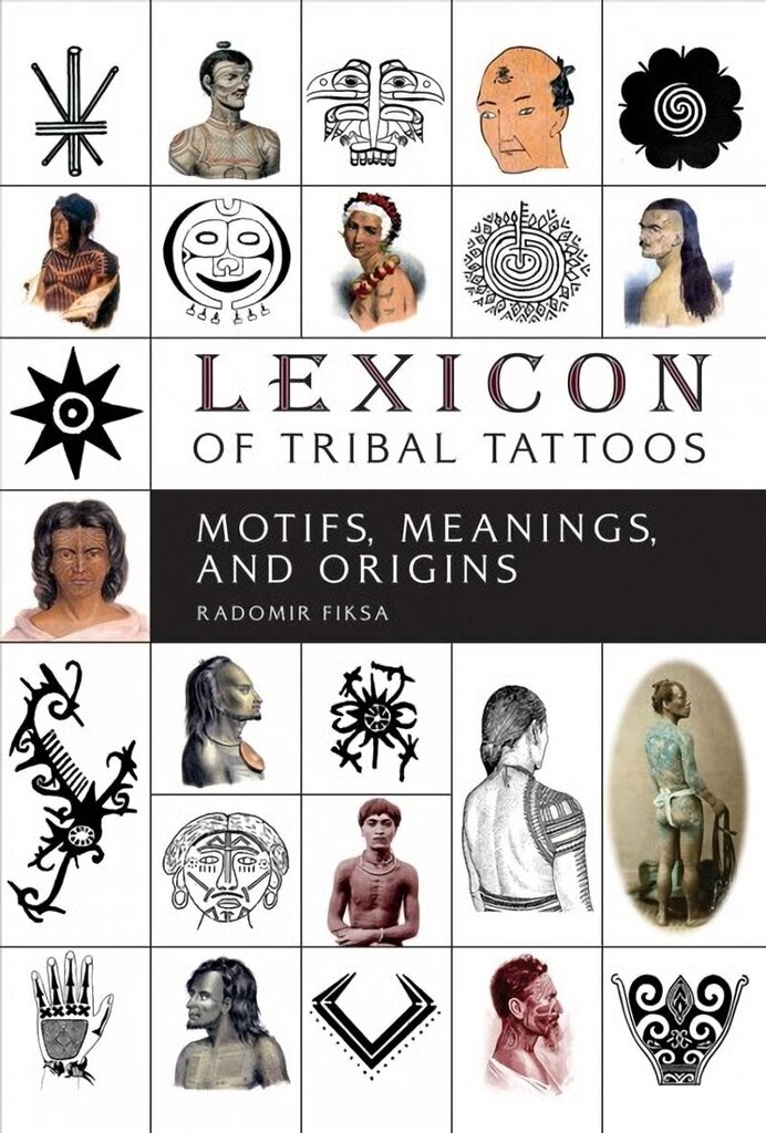 Lexicon of Tribal Tattoos: Motifs, Meanings and Origins: Motifs, Meanings, and Origins cena un informācija | Mākslas grāmatas | 220.lv