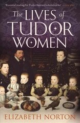 Lives of Tudor Women cena un informācija | Vēstures grāmatas | 220.lv