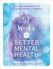 52 Weeks to Better Mental Health: A Guided Workbook for Self-Exploration and Growth, Volume 5 cena un informācija | Pašpalīdzības grāmatas | 220.lv
