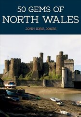 50 Gems of North Wales: The History & Heritage of the Most Iconic Places цена и информация | Путеводители, путешествия | 220.lv