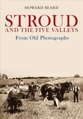 Stroud and the Five Valleys From Old Photographs цена и информация | Книги по фотографии | 220.lv