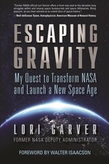 Escaping Gravity: My Quest to Transform NASA and Launch a New Space Age cena un informācija | Ekonomikas grāmatas | 220.lv