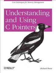 Understanding and Using C Pointers: Core Techniques for Memory Management cena un informācija | Ekonomikas grāmatas | 220.lv