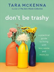 Don't Be Trashy: A Practical Guide to Living with Less Waste and More Joy: A Minimalism Book cena un informācija | Pašpalīdzības grāmatas | 220.lv