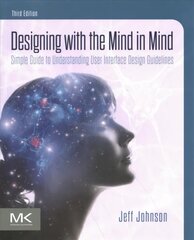 Designing with the Mind in Mind: Simple Guide to Understanding User Interface Design Guidelines 3rd edition cena un informācija | Ekonomikas grāmatas | 220.lv