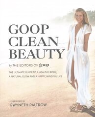Goop Clean Beauty: The Ultimate Guide to a Healthy Body, a Natural Glow and a Happy, Mindful Life цена и информация | Самоучители | 220.lv