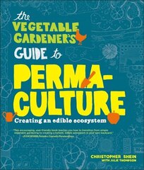 Vegetable Gardener's Guide to Permaculture: Creating an Edible Ecosystem цена и информация | Книги по садоводству | 220.lv