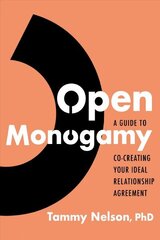 Open Monogamy: A Guide to Co-Creating Your Ideal Relationship Agreement cena un informācija | Pašpalīdzības grāmatas | 220.lv