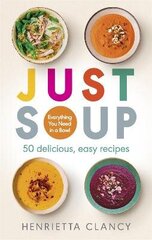 Just Soup: 50 Mouth-Watering Recipes for Health and Life цена и информация | Книги рецептов | 220.lv