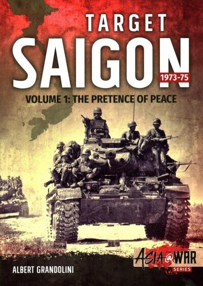 Target Saigon 1973-75 Volume 1: The Fall of South Vietnam, Volume 1 цена и информация | Vēstures grāmatas | 220.lv