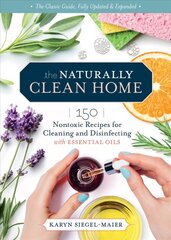 Naturally Clean Home, 3rd Edition: 150 Easy Recipes for Green Cleaning with Essential Oils: 150 Easy Recipes for Green Cleaning with Essential Oils cena un informācija | Grāmatas par veselīgu dzīvesveidu un uzturu | 220.lv