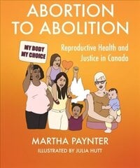 Abortion to Abolition: Reproductive Health and Justice in Canada cena un informācija | Sociālo zinātņu grāmatas | 220.lv