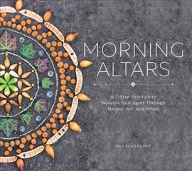 Morning Altars: A 7-Step Practice to Nourish Your Spirit through Nature, Art, and Ritual cena un informācija | Pašpalīdzības grāmatas | 220.lv