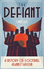 Defiant: A History of Football Against Fascism цена и информация | Книги о питании и здоровом образе жизни | 220.lv