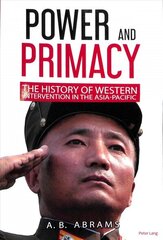 Power and Primacy: A Recent History of Western Intervention in the Asia-Pacific New edition цена и информация | Книги по социальным наукам | 220.lv