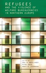 Refugees and the Violence of Welfare Bureaucracies in Northern Europe цена и информация | Книги по социальным наукам | 220.lv