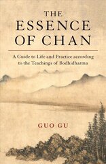 Essence of Chan: A Guide to Life and Practice according to the Teachings of Bodhidharma cena un informācija | Garīgā literatūra | 220.lv