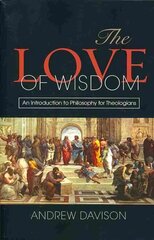 Love of Wisdom: An Introduction to Philosophy for Theologians цена и информация | Исторические книги | 220.lv
