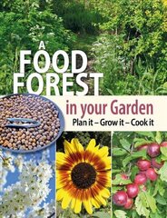 Food Forest in Your Garden: Plan It, Grow It, Cook It цена и информация | Книги по садоводству | 220.lv