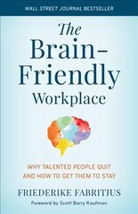 Brain-Friendly Workplace: Why Talented People Quit and How to Get Them to Stay cena un informācija | Ekonomikas grāmatas | 220.lv