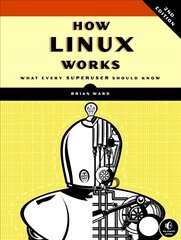 How Linux Works, 2nd Edition: What Every Superuser Should Know 2nd Revised edition cena un informācija | Ekonomikas grāmatas | 220.lv