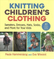 Knitting Children's Clothing: Sweaters, Dresses, Hats, Socks, and More for Your Kids цена и информация | Книги о моде | 220.lv