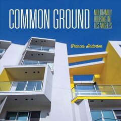 Common Ground: Multi-Family Housing in Los Angeles cena un informācija | Grāmatas par arhitektūru | 220.lv