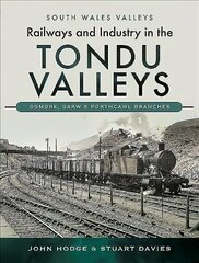 Railways and Industry in the Tondu Valleys: Ogmore, Garw and Porthcawl Branches cena un informācija | Enciklopēdijas, uzziņu literatūra | 220.lv