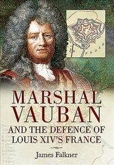 Marshal Vauban and the Defence of Louis XIV's France цена и информация | Исторические книги | 220.lv