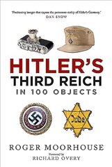 Hitler's Third Reich in 100 Objects: A Material History of Nazi Germany cena un informācija | Vēstures grāmatas | 220.lv