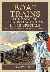 Boat Trains - The English Channel and Ocean Liner Specials: History, Development and Operation цена и информация | Путеводители, путешествия | 220.lv