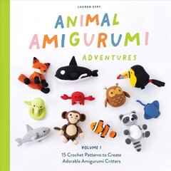 Animal Amigurumi Adventures: 15 Crochet Patterns to Create Adorable Amigurumi Critters цена и информация | Книги об искусстве | 220.lv