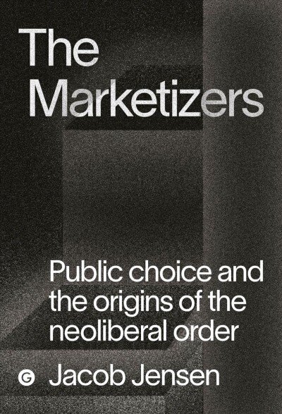 Marketizers: Public Choice and the Origins of the Neoliberal Order cena un informācija | Sociālo zinātņu grāmatas | 220.lv