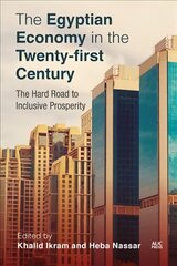 Egyptian Economy in the Twenty-First Century: The Hard Road to Inclusive Prosperity cena un informācija | Ekonomikas grāmatas | 220.lv