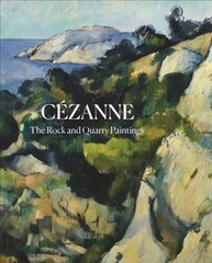 Cezanne: The Rock and Quarry Paintings цена и информация | Книги об искусстве | 220.lv