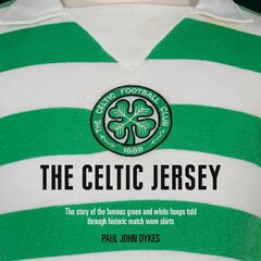 Celtic Jersey: The story of the famous green and white hoops told through historic match worn shirts cena un informācija | Grāmatas par veselīgu dzīvesveidu un uzturu | 220.lv