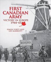 First Canadian Army: Victory in Europe 1944-45 цена и информация | Исторические книги | 220.lv