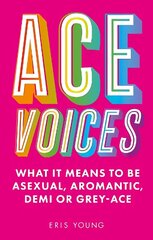 Ace Voices: What it Means to Be Asexual, Aromantic, Demi or Grey-Ace цена и информация | Самоучители | 220.lv