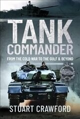 Tank Commander: From the Cold War to the Gulf and Beyond цена и информация | Исторические книги | 220.lv