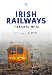 Irish Railways: The Last Sixty Years: The Last 60 Years cena un informācija | Enciklopēdijas, uzziņu literatūra | 220.lv