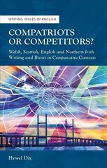 Compatriots or Competitors?: Welsh, Scottish, English and Northern Irish Writing and Brexit in Comparative Contexts cena un informācija | Sociālo zinātņu grāmatas | 220.lv
