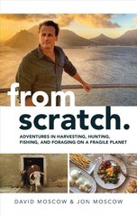 From Scratch: Adventures in Harvesting, Hunting, Fishing, and Foraging on a Fragile Planet cena un informācija | Ceļojumu apraksti, ceļveži | 220.lv