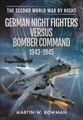 German Night Fighters Versus Bomber Command 1943-1945 цена и информация | Книги по социальным наукам | 220.lv