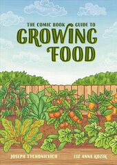 Comic Book Guide to Growing Food: Step-by-Step Vegetable Gardening for Everyone цена и информация | Книги по садоводству | 220.lv