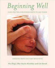 Beginning Well: Care For The Child From Birth to Age Three cena un informācija | Pašpalīdzības grāmatas | 220.lv