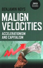 Malign Velocities - Accelerationism and Capitalism: Accelerationism and Capitalism cena un informācija | Vēstures grāmatas | 220.lv
