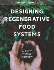 Designing Regenerative Food Systems: And Why We Need Them Now cena un informācija | Sociālo zinātņu grāmatas | 220.lv