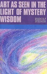 Art as Seen in the Light of Mystery Wisdom cena un informācija | Garīgā literatūra | 220.lv