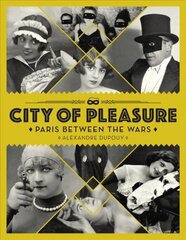 City Of Pleasure: Paris Between the Wars цена и информация | Книги по фотографии | 220.lv