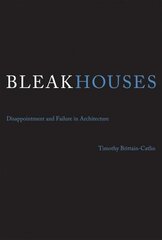 Bleak Houses: Disappointment and Failure in Architecture цена и информация | Книги по архитектуре | 220.lv